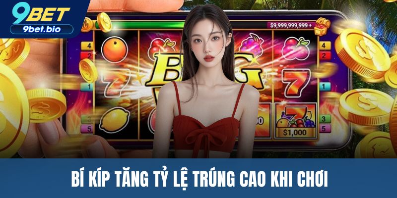 Bí kíp tăng tỷ lệ trúng cao khi chơi