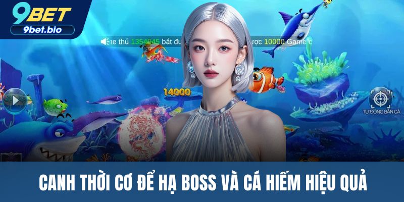 Canh thời cơ để hạ boss và cá hiếm hiệu quả