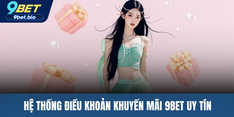 Hệ thống điều khoản khuyến mãi 9BET uy tín