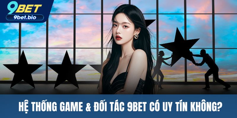Hệ thống game & đối tác 9BET có uy tín không?