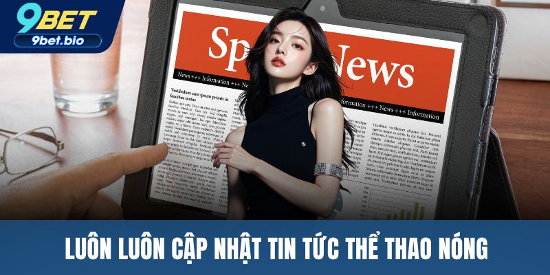 Luôn luôn cập nhật tin tức thể thao nóng