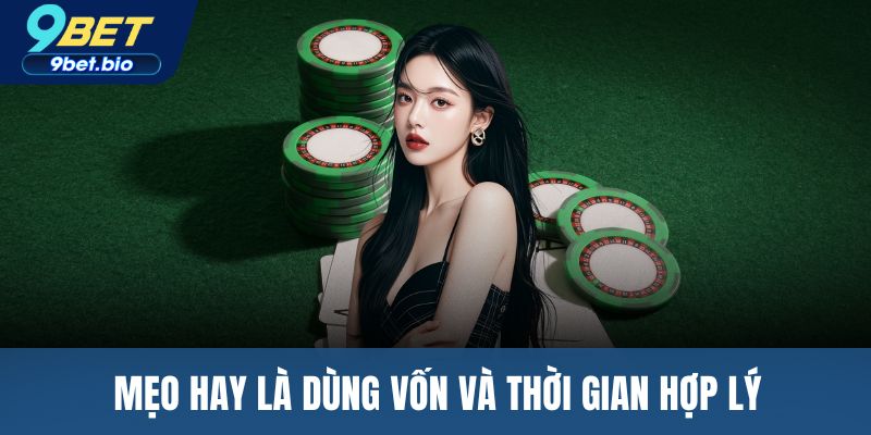 Mẹo hay là dùng vốn và thời gian hợp lý