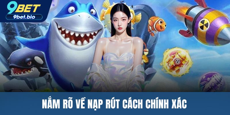Nắm rõ về nạp rút cách chính xác 